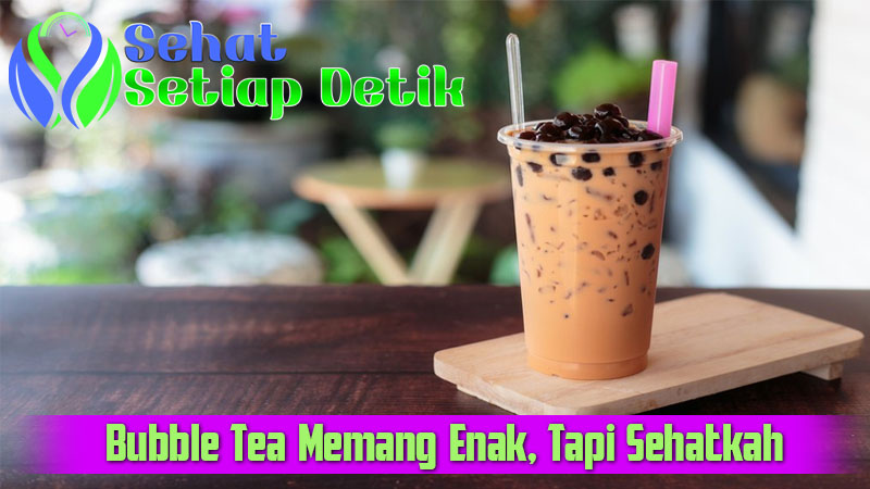 Bubble Tea Memang Enak, Tapi Sehatkah