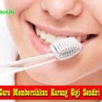 Cara Membersihkan Karang Gigi Sendiri