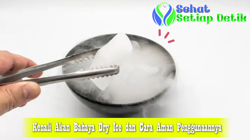 Kenali Akan Bahaya Dry Ice dan Cara Aman Penggunaannya