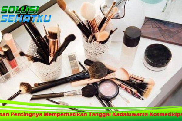 Alasan Pentingnya Memperhatikan Tanggal Kadaluwarsa Kosmetik